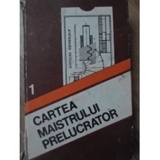 CARTEA MAISTRULUI PRELUCRATOR VOL.1 NOTIUNI GENERALE