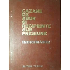 CAZANE DE ABUR SI RECIPIENTE SUB PRESIUNE` INDRUMATOR