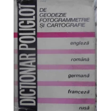 DICTIONAR POLIGLOT DE GEODEZIE, FOTOGRAMMETRIE SI CARTOGRAFIE ENGLEZA ROMANA GERMANA FRANCEZA RUSA