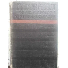 DICTIONAR POLIGLOT DE MINE, GEOLOGIE SI PETROL-EXTRACTIE ENGLEZA-ROMANA-GERMANA-FRANCEZA-RUSA