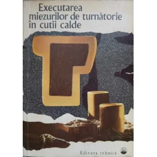 EXECUTAREA MIEZURILOR DE TURNATORIE IN CUTII CALDE