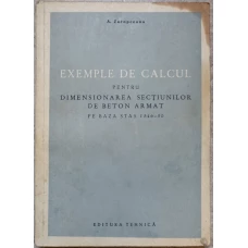 EXEMPLE DE CALCUL PENTRU DIMENSIONAREA SECTIUNILOR DE BETON ARMAT