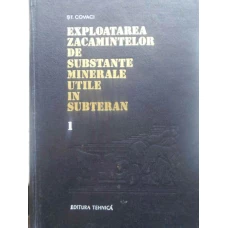 EXPLOATAREA ZACAMINTELOR DE SUBSTANTE MINERALE UTILE IN SUBTERAN VOL.1