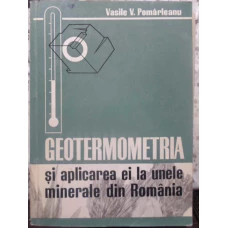 GEOTERMOMETRIA SI APLICAREA EI LA INELE MINERALE DIN ROMANIA