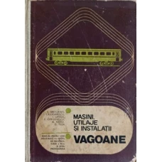 MASINI, UTILAJE SI INSTALATII. VAGOANE. MANUAL PENTRU LICEE INDUSTRIALE