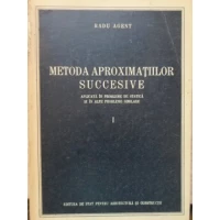 METODA APROXIMATIILOR SUCCESIVE APLICATA IN PROBLEME DE STATICA SI IN ALTE PROBLEME SIMILARE I