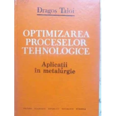 OPTIMIZAREA PROCESELOR TEHNOLOGICE. APLICATII IN METALURGIE