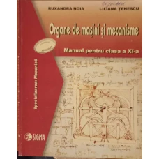 ORGANE DE MASINI SI MECANISME, MANUAL PENTRU CLASA A XI-A