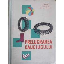 PRELUCRAREA CAUCIUCULUI. MANUAL PENTRU SCOLILE MEDII TEHNICE DE MAISTRI