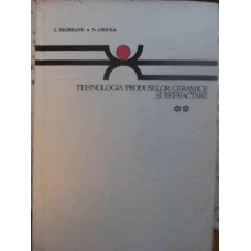 TEHNOLOGIA PRODUSELOR CERAMICE SI REFRACTARE VOL.2 TEHNOLOGIA PRODUSELOR REFRACTARE SI ABRAZIVE