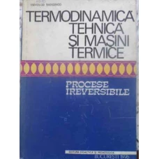 TERMODINAMICA TEHNICA SI MASINI TERMICE. PROCESE IREVERSIBILE