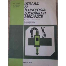 UTILAJUL SI TEHNOLOGIA LUCRARILOR MECANICE MANUAL IX X PARTEA INTAI