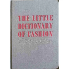 THE LITTLE DICTIONARY OF FASHION. A GUIDE TO DRESS SENSE FOR EVERY WOMAN
