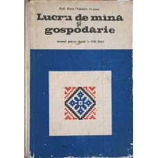 LUCRU DE MANA SI GOSPODARIE. MANUAL PENTRU CLASELE V-VIII (FETE)
