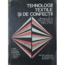 TEHNOLOGII TEXTILE SI DE CONFECTII MANUAL PENTRU LICEE INDUSTRIALE