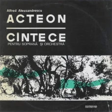 ACTEON. CANTECE PENTRU SOPRANA SI ORCHESTRA