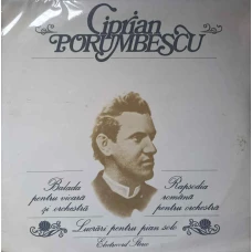 BALADA PENTRU VIOARA SI ORCHESTRA. RAPSODIA ROMANA PENTRU ORCHESTRA. LUCRARI PENTRU PIAN SOLO