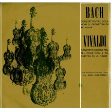 CONCERT PENTRU DOUA VIORI SI ORCHESTRA IN RE MINOR. CONCERTO GROSSO PENTRU DOUA VIORI SI ORCHESTRA IN LA MINOR