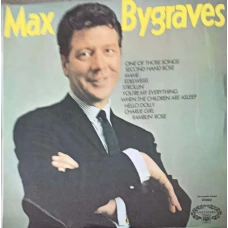 MAX BYGRAVES: ONE OF THOSE SONGS, SECOND HAND ROSE ETC