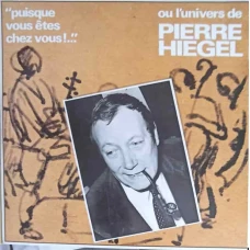 Puisque Vous Etes Chez Vous Ou L'Univers De Pierre Hiegel