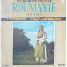 RENCONTRE AVEC LA ROUMANIE. BANAT - TRESORS FOLKLORIQUES