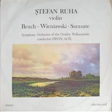 STEFAN RUHA VIOLIN: FANTEZIA SCOTIANA PENTRU VIOARA, HARPA SI ORCHESTRA, OP. 46. LEGENDA PENTRU VIOARA SI ORCHESTRA OP.17. MELODII LAUTARESTI PENTRU VIOARA SI ORCHESTRA, OP.20
