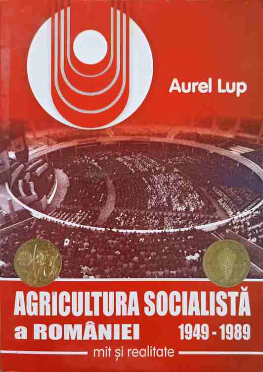 Vezi detalii pentru Agricultura Socialista A Romaniei 1949-1989. Mit Si Realitate