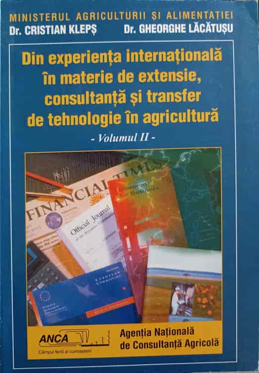 Vezi detalii pentru Din Experienta Internationala In Materie De Extensie, Consultanta Si Transfer De Tehnologie In Agricultura Vol.2