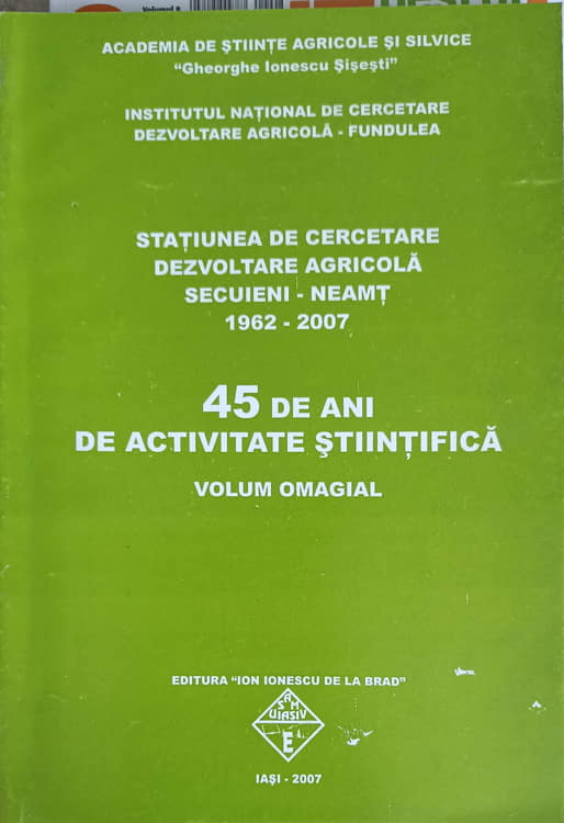 Vezi detalii pentru Statiunea De Cercetare, Dezvoltare Agricola Secuieni - Neamt 1962-2007. 45 De Ani De Activitate Stiintifica. Volum Omagial (xerox)