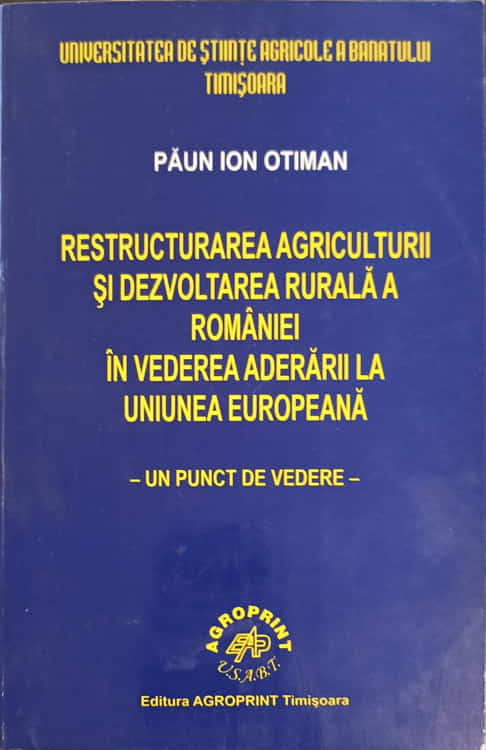 Restructurarea Agriculturii Si Dezvoltarea Rurala A Romaniei In Vederea Aderarii La Uniunea Europeana - Un Punct De Vedere