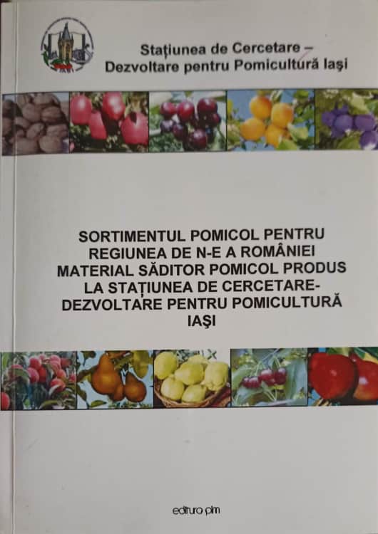 Sortimentul Pomicol Pentru Regiunea De N-e A Romaniei. Material Saditor Pomicol Produs La Statiunea De Cercetare Dezvoltare Pentru Pomicultura Iasi