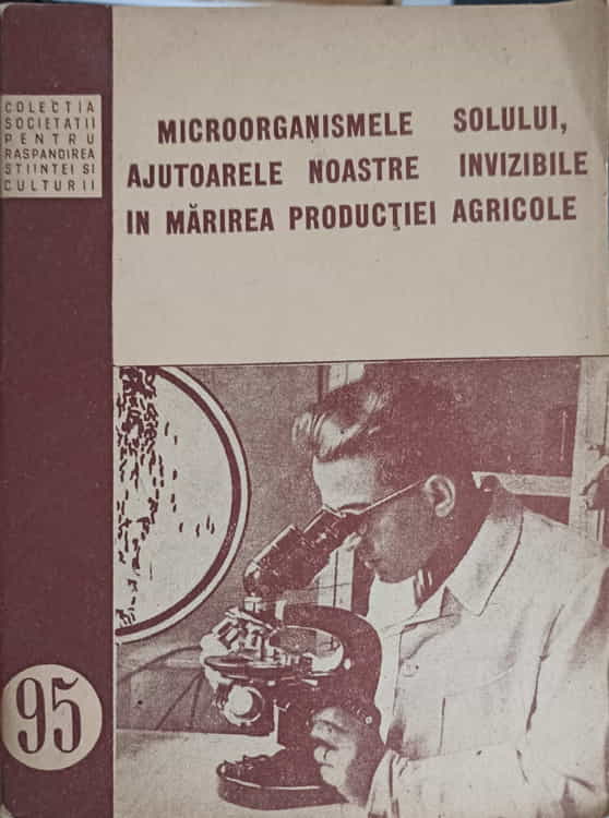 Microorganismele Solului, Ajutoarele Noastre Invizibile In Marirea Productiei Agricole