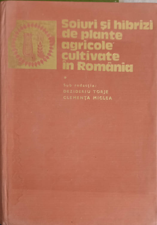 Soiuri Si Hibrizi De Plante Agricole Cultivate In Romania Vol.1 Culturi De Camp