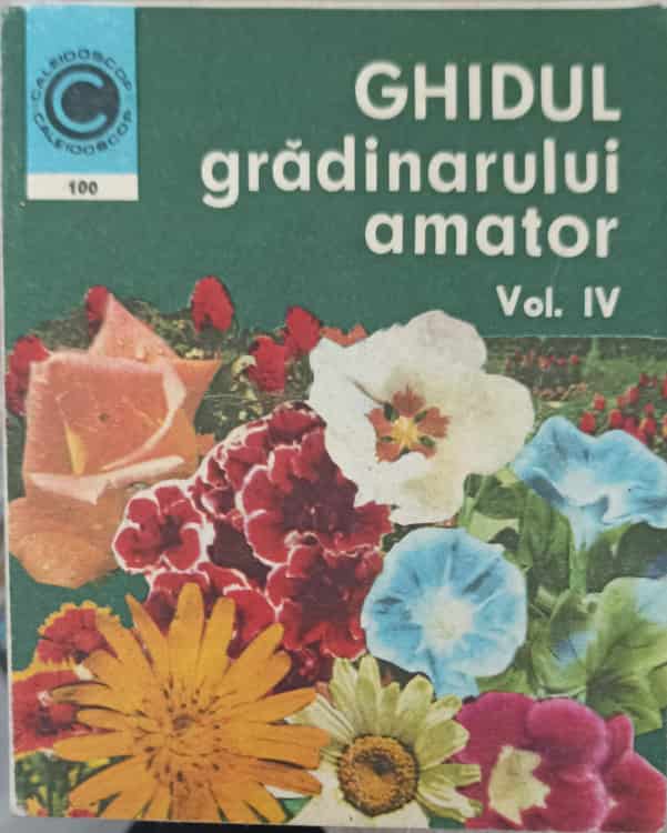 Ghidul Gradinarului Amator Vol.4 Cultura Florilor In Gradina