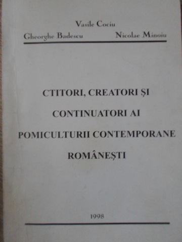 Ctitori, Creatori Si Continuatori Ai Pomiculturii Contemporane Romanesti