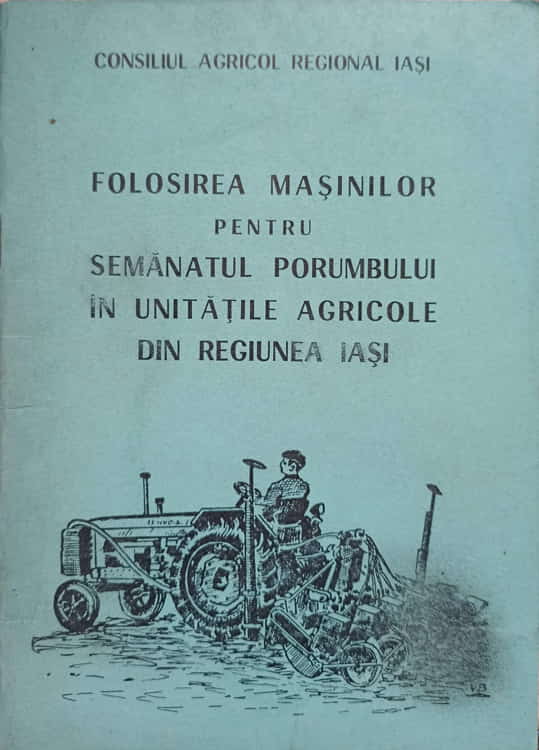 Folosirea Masinilor Pentru Semanatul Porumbului In Unitatile Agricole Din Regiunea Iasi