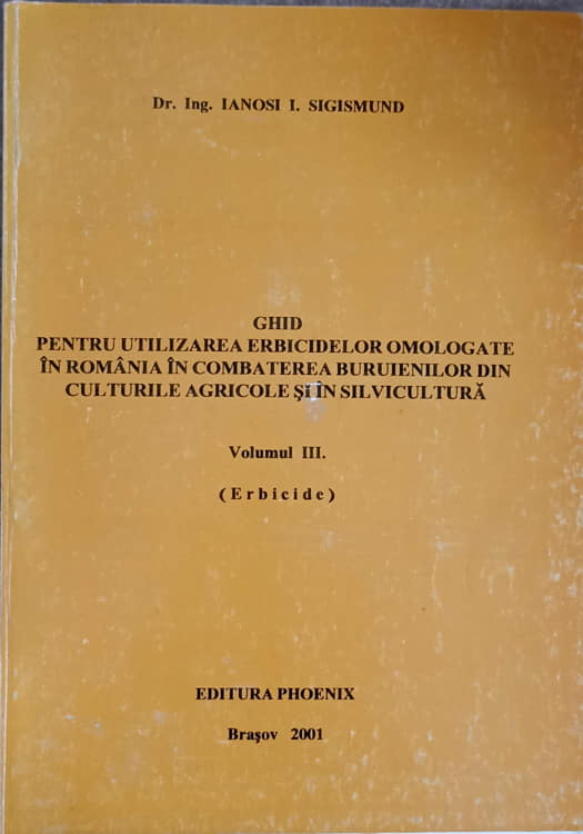 Vezi detalii pentru Ghid Pentru Utilizarea Erbicidelor Omologate In Romania In Combaterea Buruienilor Din Culturile Agricole Si In Silvicultura Vol.3 (erbicide)