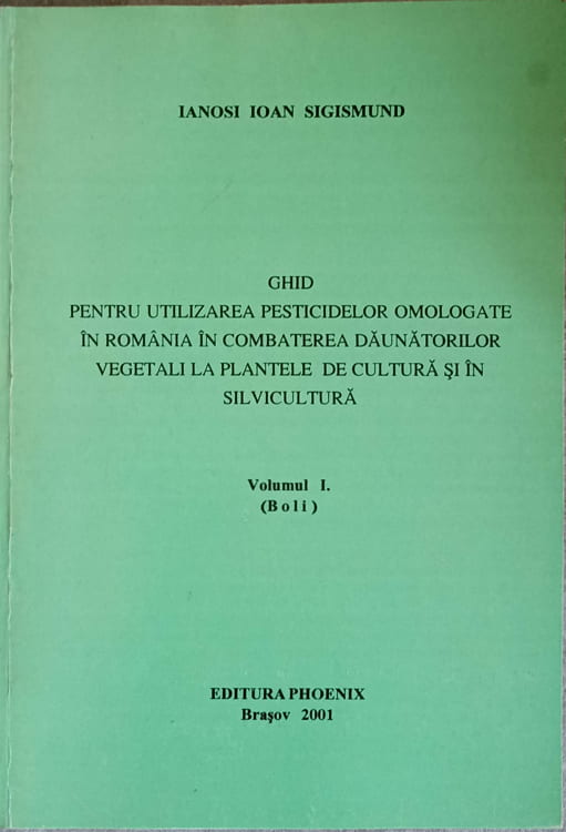 Vezi detalii pentru Ghid Pentru Utilizarea Pesticidelor Omologate In Romania In Combaterea Daunatorilor Vegetali La Plantele De Cultura Si In Silvicultura Vol.1 (boli)