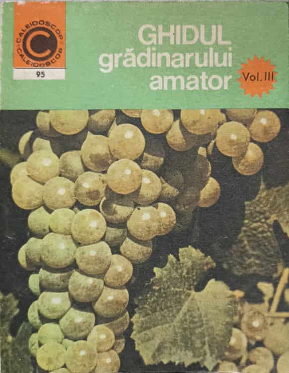 Ghidul Gradinarului Amator Vol.3 Cultura Vitei De Vie In Gradian De Langa Casa