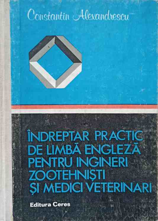 Vezi detalii pentru Indreptar Practic De Limba Engleza Pentru Ingineri Zootehnisti Si Medici Veterinari