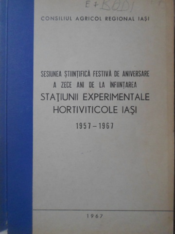 Zece Ani De La Infiintarea Statiunii Experimentale Hortiviticole Iasi 1957-1967