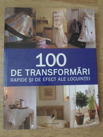 100 De Transformari Rapide Si De Efect Ale Locuintei