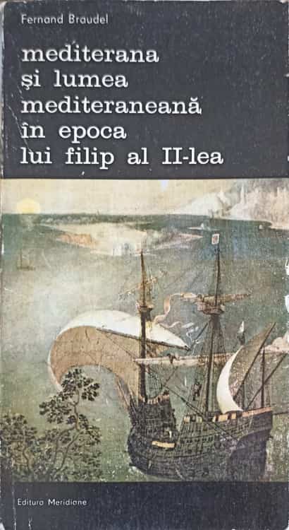 Vezi detalii pentru Mediterana Si Lumea Mediteraneana In Epoca Lui Filip Al Ii-lea Vol.4