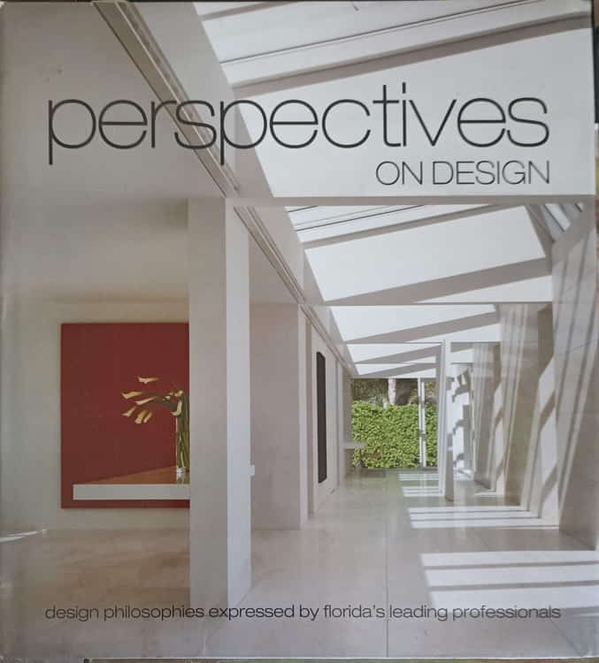 Perspectives on design. design philosophies expressed by florida's leading professionals