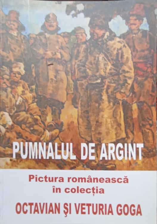 Pumnalul De Argint. Pictura Romaneasca In Colectia Octavian Si Veturia Goga