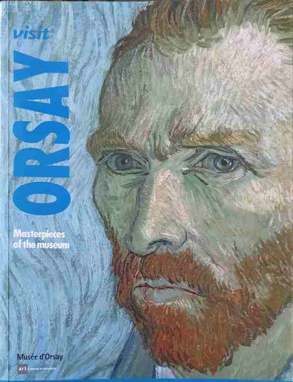 Visit orsay. masterpieces of the museum (architecture, sculpture, painting, graphic arts, photography, decorative arts)