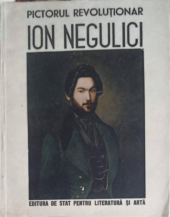 Pictorul Revolutionar Ion Negulici 1812-1851