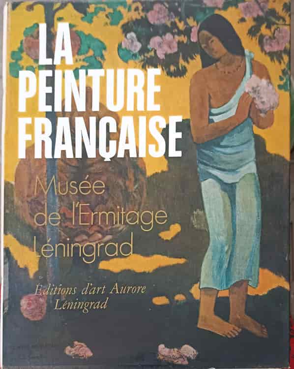 Vezi detalii pentru La Peinture Francaise, Seconde Moitie Du Xix-debut Du Xx Siecle