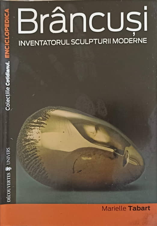 Brancusi Inventatorul Sculpturii Moderne