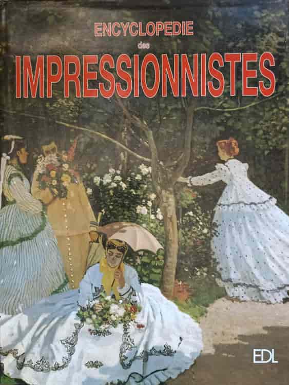 Encyclopedie Des Impressionnistes. Des Precurseurs Aux Heritiers